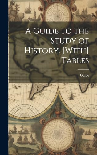 A Guide to the Study of History. [With] Tables
