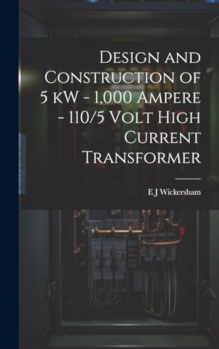 Design and Construction of 5 kW - 1,000 Ampere - 110/5 Volt High Current Transformer