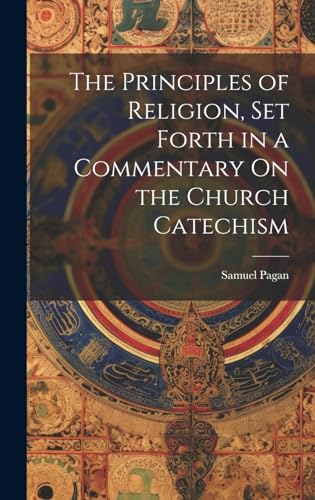 The Principles of Religion, Set Forth in a Commentary On the Church Catechism
