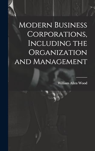 Modern Business Corporations, Including the Organization and Management