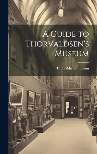 A Guide to Thorvaldsen's Museum
