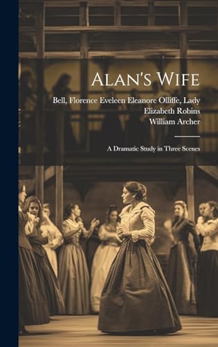 Alan's Wife; a Dramatic Study in Three Scenes