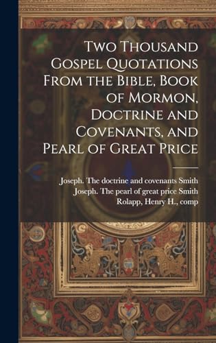Two Thousand Gospel Quotations From the Bible, Book of Mormon, Doctrine and Covenants, and Pearl of Great Price