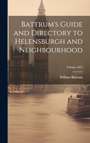Battrum's Guide and Directory to Helensburgh and Neighbourhood; Volume 1875