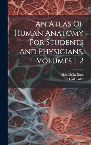 An Atlas Of Human Anatomy For Students And Physicians, Volumes 1-2