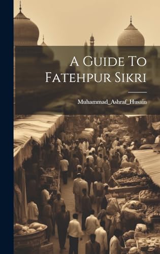 A Guide To Fatehpur Sikri