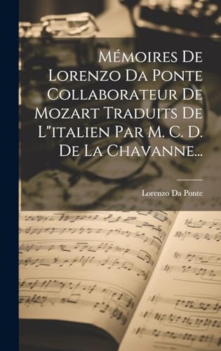Mémoires De Lorenzo Da Ponte Collaborateur De Mozart Traduits De L'italien Par M. C. D. De La Chavanne...