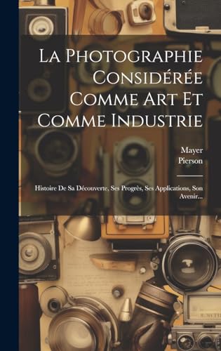 La Photographie Considérée Comme Art Et Comme Industrie