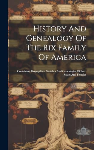 History And Genealogy Of The Rix Family Of America