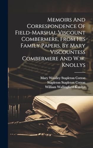 Memoirs And Correspondence Of Field-marshal Viscount Combermere, From His Family Papers, By Mary Viscountess Combermere And W.w. Knollys