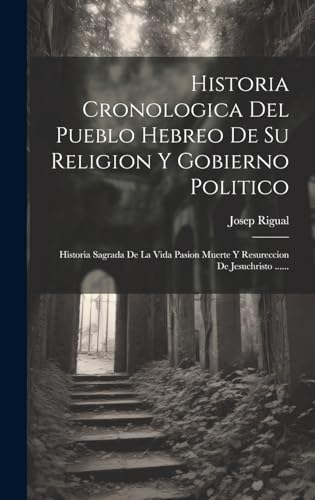 Historia Cronologica Del Pueblo Hebreo De Su Religion Y Gobierno Politico