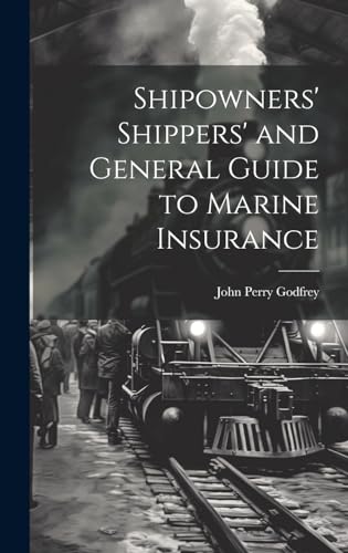 Shipowners' Shippers' and General Guide to Marine Insurance