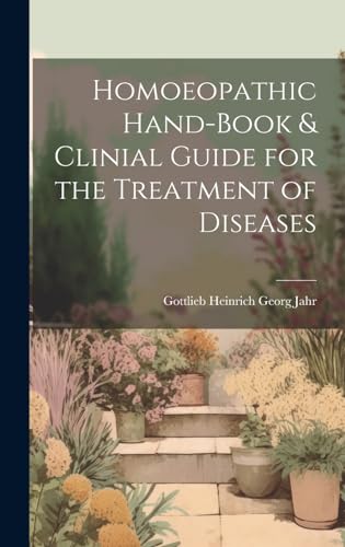 Homoeopathic Hand-Book & Clinial Guide for the Treatment of Diseases