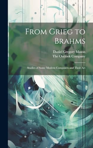 From Grieg to Brahms; Studies of Some Modern Composers and Their Art