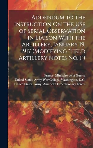 Addendum to the Instruction On the Use of Serial Observation in Liaison With the Artillery, January 19, 1917 (Modifying 'Field Artillery Notes No. 1')