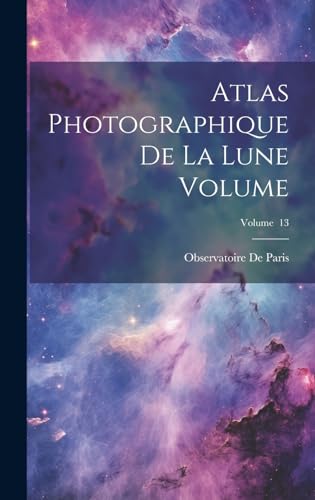 Atlas photographique de la lune Volume; Volume  13