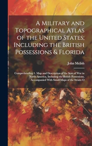 A Military and Topographical Atlas of the United States; Including the British Possessions & Florida