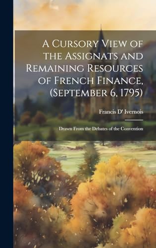 A Cursory View of the Assignats and Remaining Resources of French Finance, (September 6, 1795)
