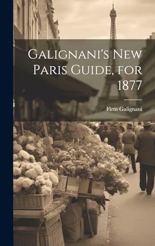 Galignani's New Paris Guide, for 1877
