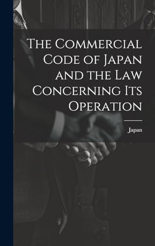 The Commercial Code of Japan and the law Concerning its Operation