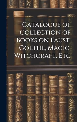 Catalogue of Collection of Books on Faust, Goethe, Magic, Witchcraft, Etc