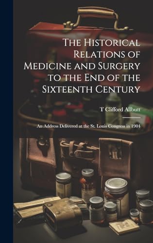 The Historical Relations of Medicine and Surgery to the end of the Sixteenth Century