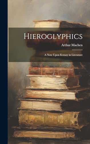Hieroglyphics; a Note Upon Ecstasy in Literature