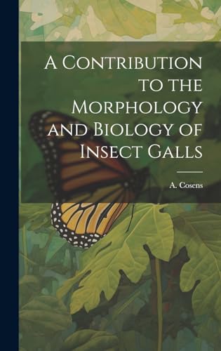A Contribution to the Morphology and Biology of Insect Galls