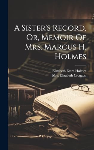 A Sister's Record, Or, Memoir Of Mrs. Marcus H. Holmes
