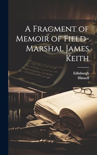 A Fragment of Memoir of Field- Marshal James Keith