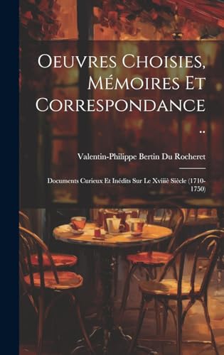 Oeuvres Choisies, Mémoires Et Correspondance ..