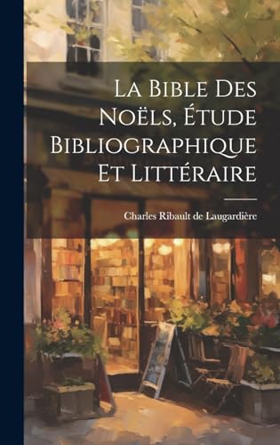 La Bible des Noëls, Étude Bibliographique et Littéraire