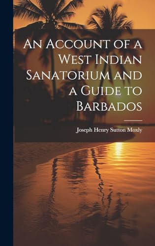 An Account of a West Indian Sanatorium and a Guide to Barbados