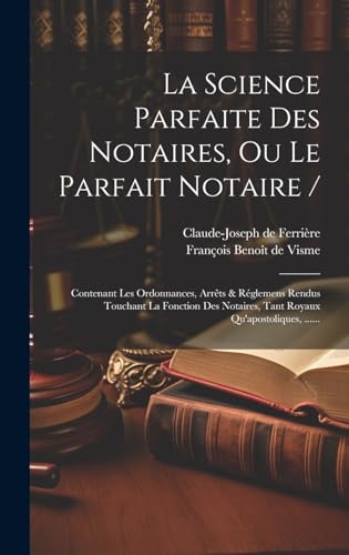 La Science Parfaite Des Notaires, Ou Le Parfait Notaire /