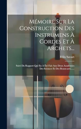 Mémoire Sur La Construction Des Instrumens À Cordes Et À Archets...