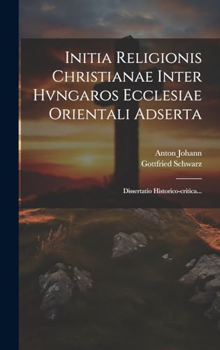 Initia Religionis Christianae Inter Hvngaros Ecclesiae Orientali Adserta