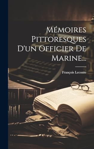 Mémoires Pittoresques D'un Officier De Marine...