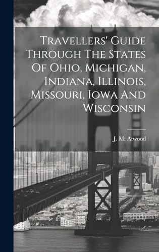 Travellers' Guide Through The States Of Ohio, Michigan, Indiana, Illinois, Missouri, Iowa And Wisconsin