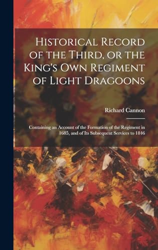 Historical Record of the Third, or the King's Own Regiment of Light Dragoons