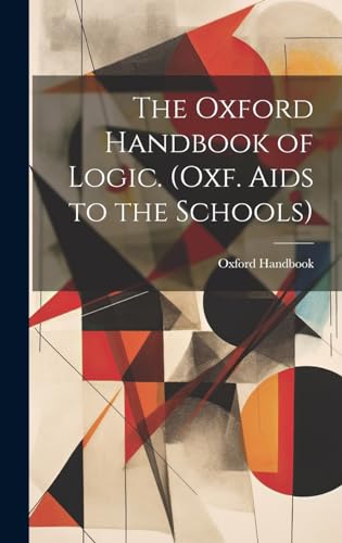 The Oxford Handbook of Logic. (Oxf. Aids to the Schools)