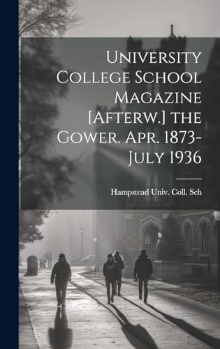 University College School Magazine [Afterw.] the Gower. Apr. 1873-July 1936