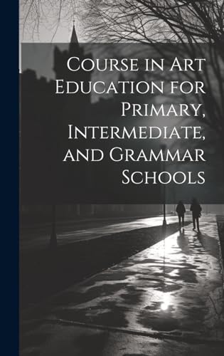 Course in Art Education for Primary, Intermediate, and Grammar Schools