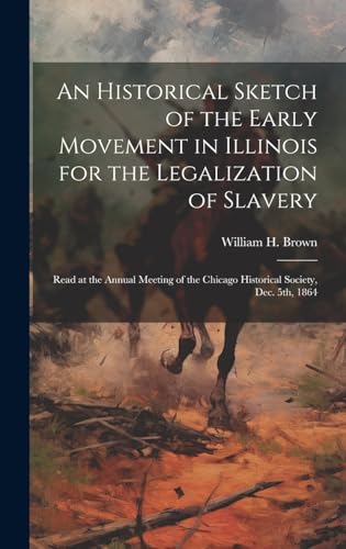 An Historical Sketch of the Early Movement in Illinois for the Legalization of Slavery