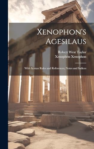 Xenophon's Agesilaus; With Syntax Rules and References, Notes and Indices