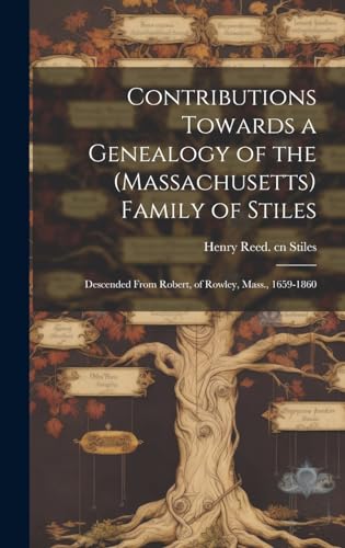 Contributions Towards a Genealogy of the (Massachusetts) Family of Stiles