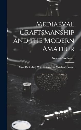 Mediaeval Craftsmanship and the Modern Amateur
