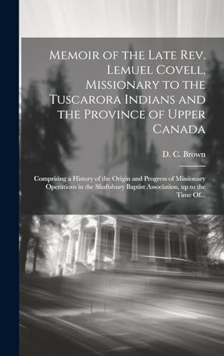 Memoir of the Late Rev. Lemuel Covell, Missionary to the Tuscarora Indians and the Province of Upper Canada [microform]