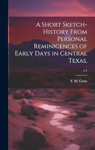 A Short Sketch-history From Personal Reminicences of Early Days in Central Texas,; c.1