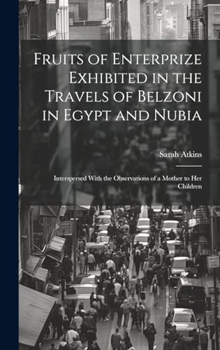 Fruits of Enterprize Exhibited in the Travels of Belzoni in Egypt and Nubia