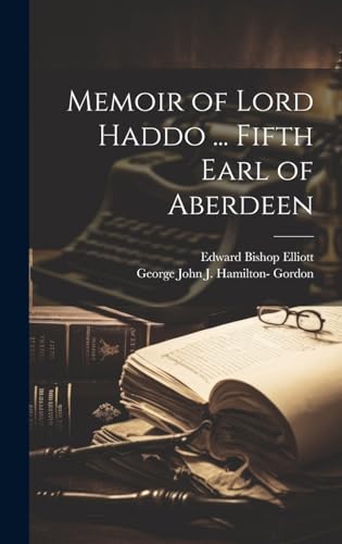 Memoir of Lord Haddo ... Fifth Earl of Aberdeen
